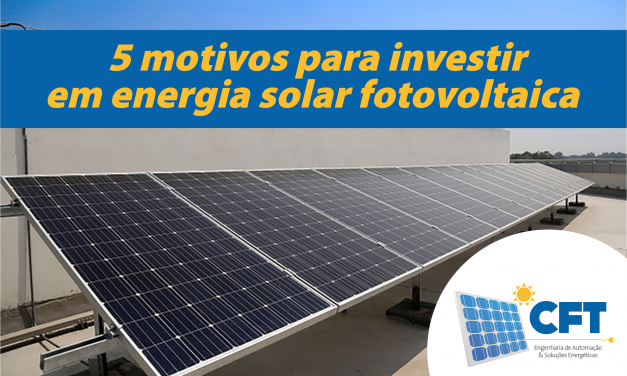 5 motivos para investir em energia solar fotovoltaica